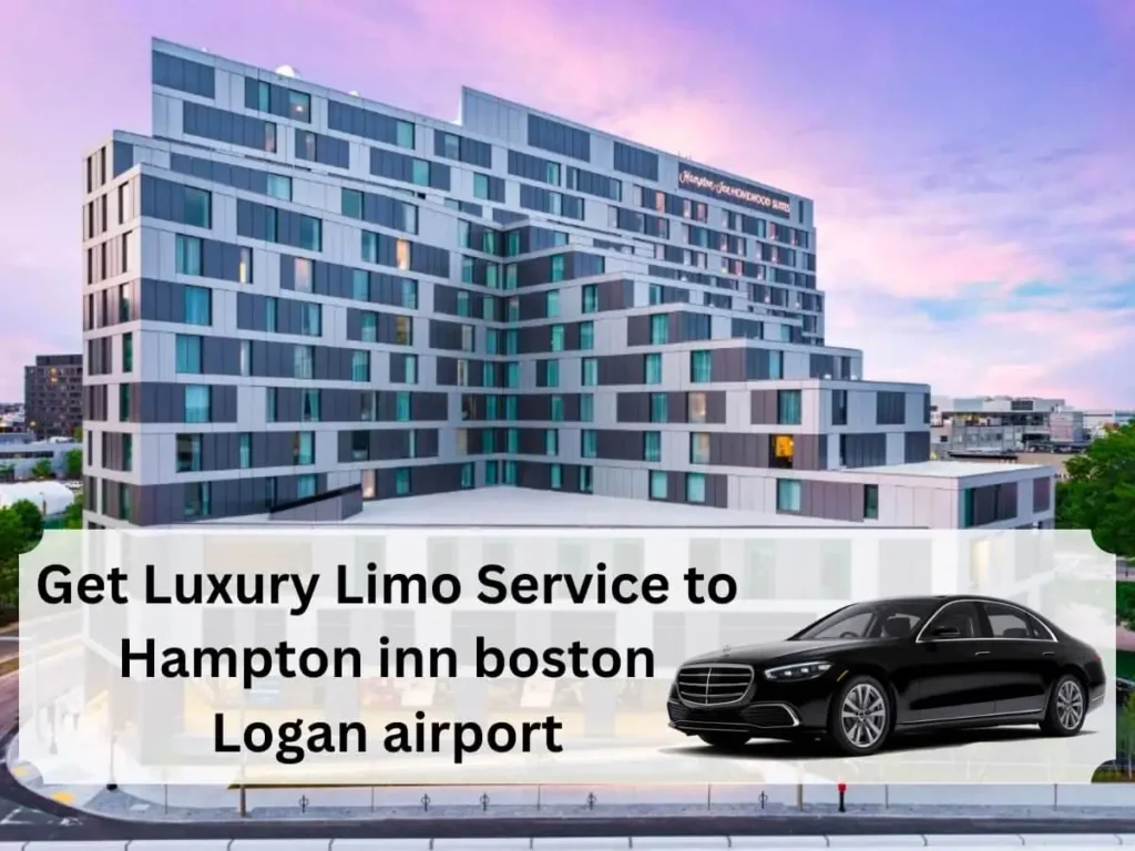 Get Luxury Limo Service to Hampton inn boston Logan airport